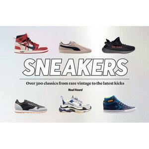 Sneakers: Over 300 Classics from Rare Vintage to the Latest Kicks -- Neal Heard